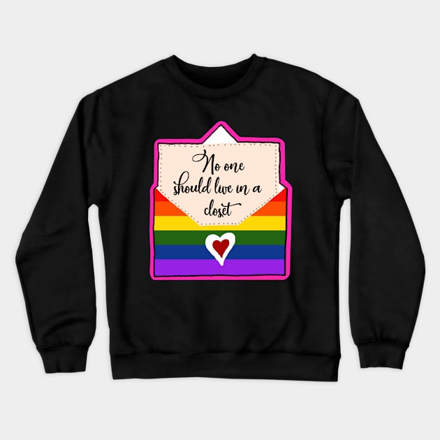 No One Should Live In a Closet Crewneck Sweatshirt by monicasareen